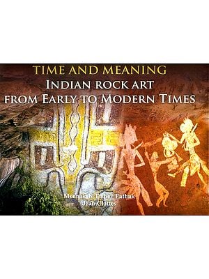 Time and Meaning- Indian Rock Art From Early to Modern Times