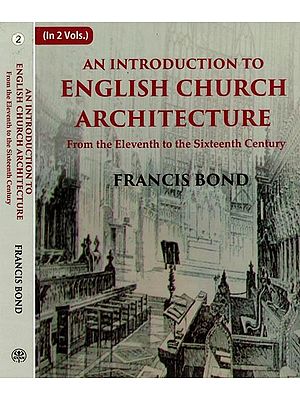 An Introduction to English Church Architecture- From the Eleventh to the Sixteenth Century (Set of 2 Volumes)