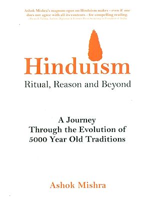 Hinduism- Rituals, Reason and Beyond (A Journey Through the Evolution of 5000 Year Old Traditions)