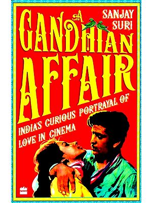 A Gandhian Affair- India's Curious Portrayal of Love in Cinema