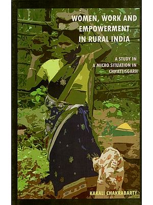 Women, Work and Empowerment in Rural India (A Study in A Micro Situation in Chattisgarh)