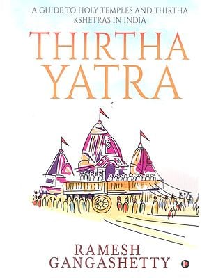 Thirtha Yatra: A Guide to Holy Temples and Thirtha Kshetras in India