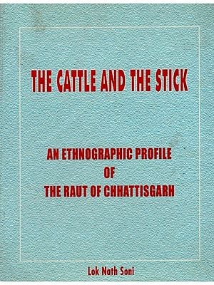 The Cattle and the Stick- An Ethnographic Profile of the Raut of Chattisgarh (An Old and Rare Book)