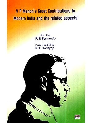 V.P. Menon's Great Contributions To Modern India and The Related Aspects