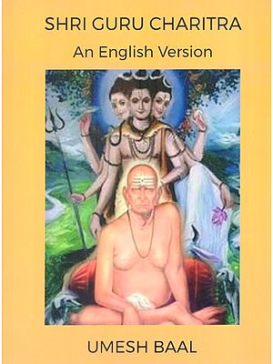 Jai Shri Gurudev Datta: Guru Charitra (A Divine Narrative of Shri Gurudev Datta) Originally Narrated by Siddha Yogi to Naamdharak