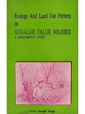 Ecology and Land Use Pattern in Gudalur Taluk Nilgiris: A Geographical Study (An Old and Rare Book)