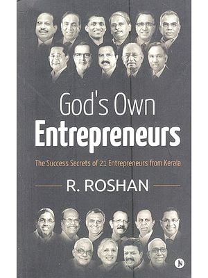 God's Own Entrepreneurs (The Success Secrets of 21 Entrepreneurs from Kerala)