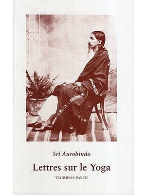 Letteres Sur Le Yoga: Letters on Yoga in French (Part- 3)