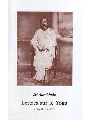 Letteres Sur Le Yoga: Letters on Yoga in French (Part- 5)