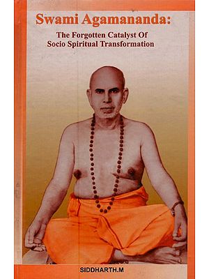Swami Agamananda: The Forgotten Catalyst of Socio Spiritual Transformation