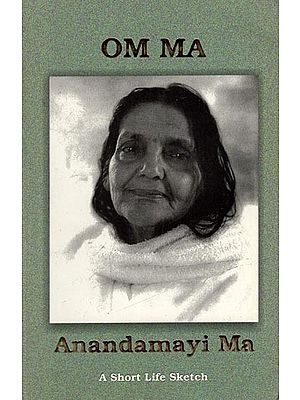 Om Ma Anandamayi Ma (A Short Life Sketch)