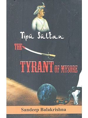 Tipu Sultan: The Tyrant of Mysore