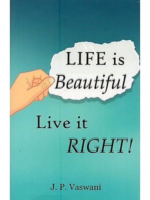 Life is Beautiful: Live It Right