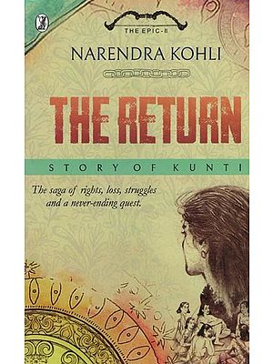 The Return- Story of Kunti (The Saga of Rights, Loss, Struggles and a Never-Ending Quest)