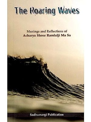 The Roaring Waves (Musings and Reflections of Acharya Shree Ramlalji Ma Sa)