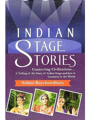Indian Stage Stories Connecting Civilizations...(A Telling of the Story of Indian Stage and How it Connects to the World)