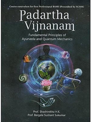 Padartha Vijnanam: Fundamental Principles of Ayurveda and Quantum Mechanics