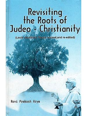 Revisiting The Roots of Judeo-Christianity (Louis Jacolliot's Thesis revised and re-edited)