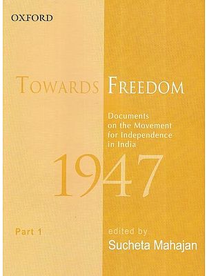 Towards Freedom: Documents on the Movement for Independence in India 1947, Part 1