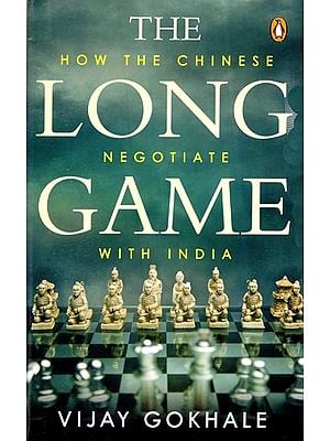 The Long Game: How the Chinese Negotiate with India