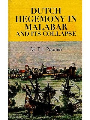 Dutch Hegemony in Malabar And Its Collapse (A.D. 1663-1795)