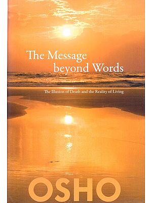 The Message Beyond Words: The Illusion of Death and the Reality of Living