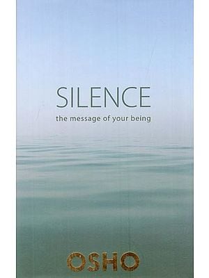 Silence: The Message of Your Being