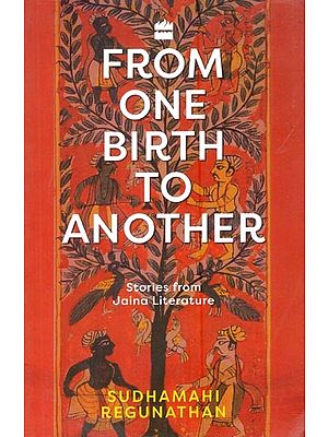 From One Birth to Another: Stories from Jaina Literature