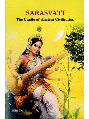 Sarasvati- The Cradle of Ancient Civilisation