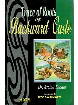 Trace fo Roots of Backward Caste: A Study based on Kushwahas, Kurmis and Yadavas