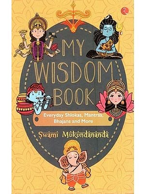 My Wisdom Book: Everyday Shlokas, Mantras, Bhajans and More