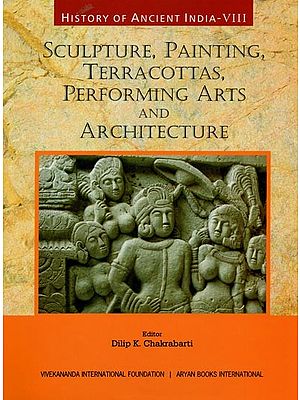 Sculpture, Painting, Terracottas, Performing Arts and Architecture: History of Ancient India (Vol-8)