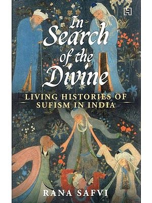 In Search of the Divine : Living Histories of Sufism in India