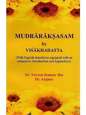 Mudra Raksasam by Visakhadatta with English Translation Equipped with an Exhaustive Introduction and Appendices