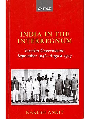 India in the Interregnum: Interim Government, September 1946–August 1947