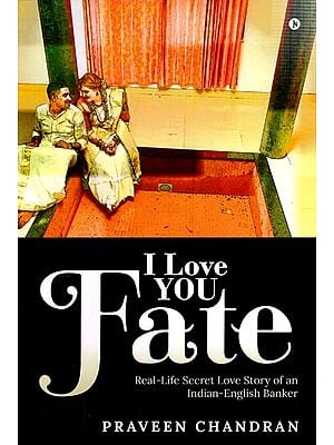 I Love You Fate: Real-Life Secret Love Story of an Indian-English Banker