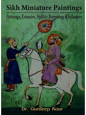 Sikh Miniature Paintings: Patronage, Extension, Stylistic Borrowings & Influences