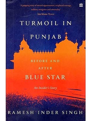 Turmoil in Punjab : An Insider's Account: Before and After Blue Star (An Insider's Account)