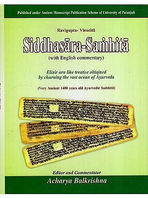Siddhasara Samhita: Elixir urn like Treatise Obtained by Churning the Vast Ocean of Ayurveda (Very Ancient 1400 Years Old Ayurvedic Samhita)
