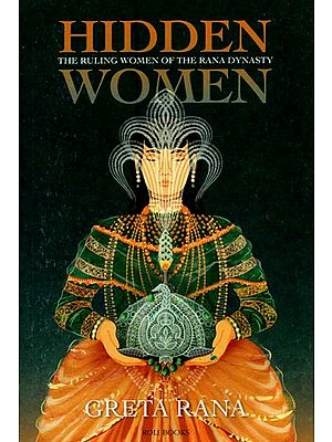 Hidden Women: The Ruling Women of the Rana Dynasty