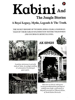 Kabini And The Jungle Stories: A Royal Legacy, Myths, Legends & The Truth