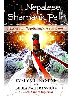 The Nepalese Shamanic Path (Practices for Negotiating the Spirit World)
