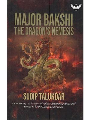 Major Bakshi The Dragon’s Nemesis