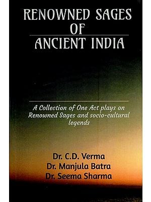Renowned Sages of Ancient India (A Collection of One Act Plays on Renowned Sages and Socio-Cultural Legends)