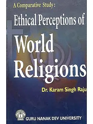 A Comparative Study: Ethical Perceptions of World Religions