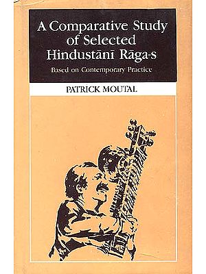 A Comparative Study of Selected Hindustani Raga-s: Based on Contemporary Practice.