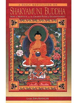 A Daily Meditation on Shakyamuni Buddha (How to Meditate on the Graded path to Enlightenment)