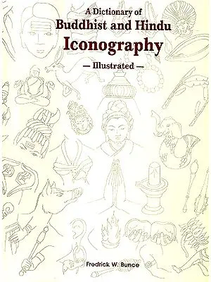 A Dictionary of Buddhist and Hindu Iconography - Illustrated