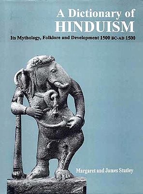 A Dictionary Of HINDUISM (Its Mythology, Folklore and Development 1500 BC-AD 1500)