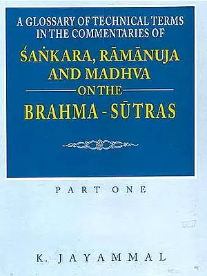 A Glossary of Technical Terms in the Commentaries of Sankara (Shankaracharya), Ramanuja and Madhva on the Brahma-Sutras - Part One
